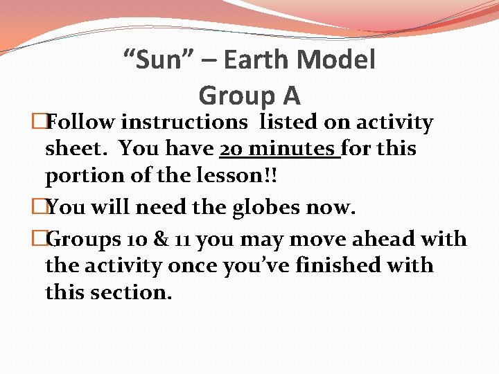“Sun” – Earth Model Group A �Follow instructions listed on activity sheet. You have “Sun” – Earth Model Group A �Follow instructions listed on activity sheet. You have