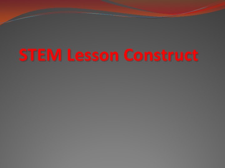 STEM Lesson Construct STEM Lesson Construct