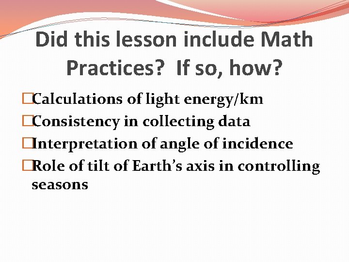 Did this lesson include Math Practices? If so, how? �Calculations of light energy/km �Consistency Did this lesson include Math Practices? If so, how? �Calculations of light energy/km �Consistency