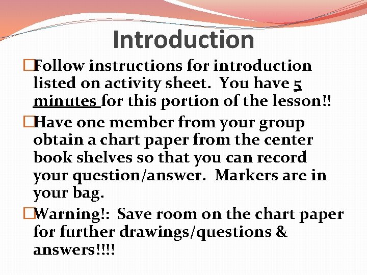 Introduction �Follow instructions for introduction listed on activity sheet. You have 5 minutes for Introduction �Follow instructions for introduction listed on activity sheet. You have 5 minutes for