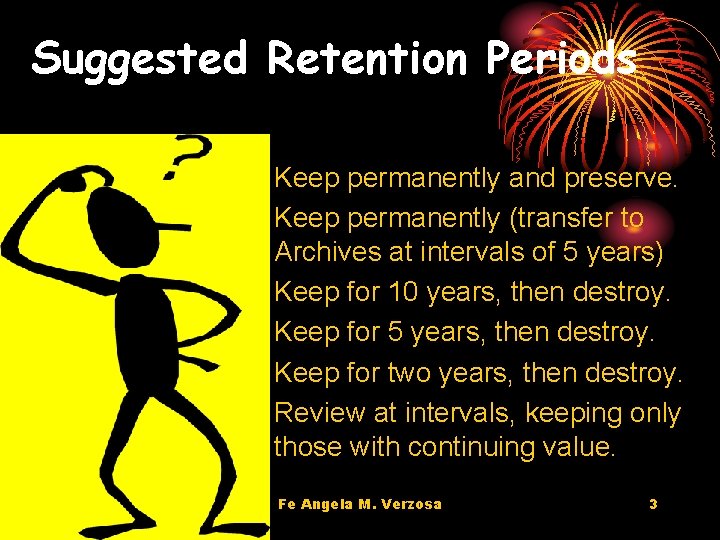 Suggested Retention Periods • Keep permanently and preserve. • Keep permanently (transfer to Archives