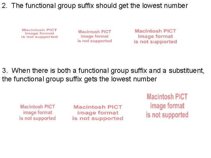 2. The functional group suffix should get the lowest number 3. When there is