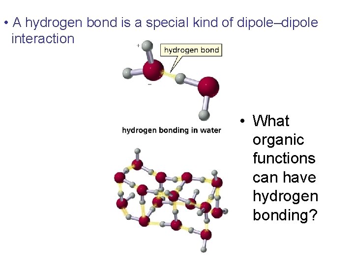  • A hydrogen bond is a special kind of dipole–dipole interaction • What