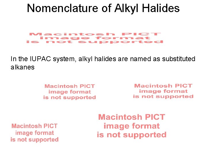 Nomenclature of Alkyl Halides In the IUPAC system, alkyl halides are named as substituted