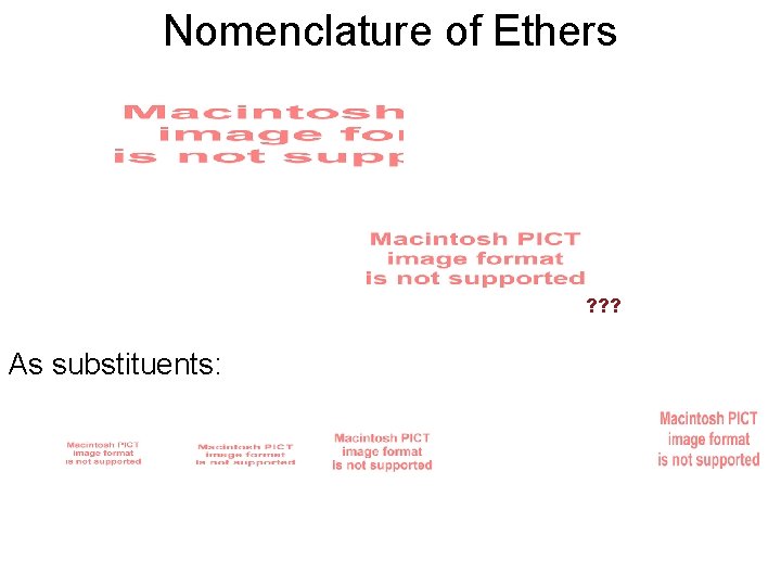 Nomenclature of Ethers ? ? ? As substituents: 