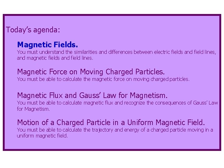 Today’s agenda: Magnetic Fields. You must understand the similarities and differences between electric fields