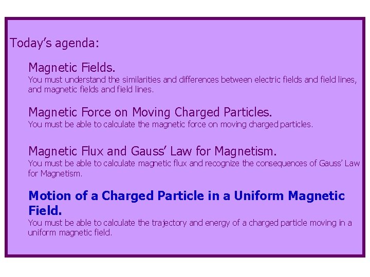 Today’s agenda: Magnetic Fields. You must understand the similarities and differences between electric fields