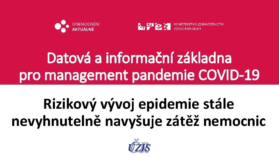 Datová a informační základna pro management pandemie COVID-19 Rizikový vývoj epidemie stále nevyhnutelně navyšuje