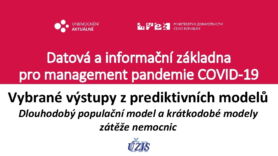 Datová a informační základna pro management pandemie COVID-19 Vybrané výstupy z prediktivních modelů Dlouhodobý