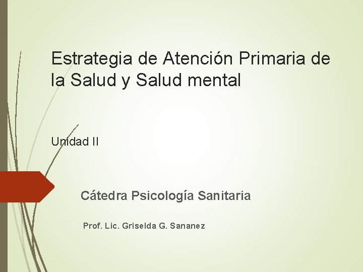 Estrategia de Atención Primaria de la Salud y Salud mental Unidad II Cátedra Psicología