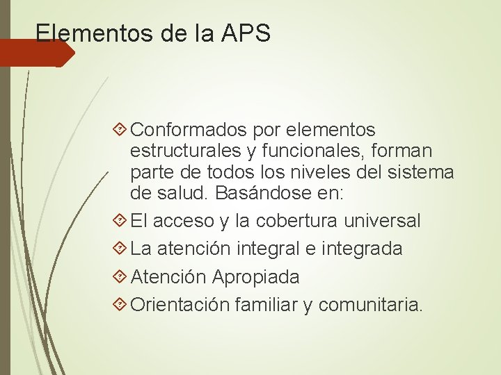 Elementos de la APS Conformados por elementos estructurales y funcionales, forman parte de todos