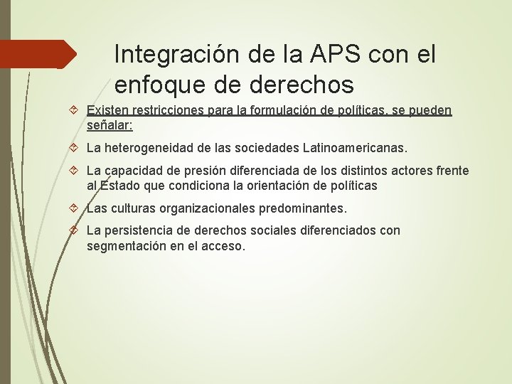 Integración de la APS con el enfoque de derechos Existen restricciones para la formulación