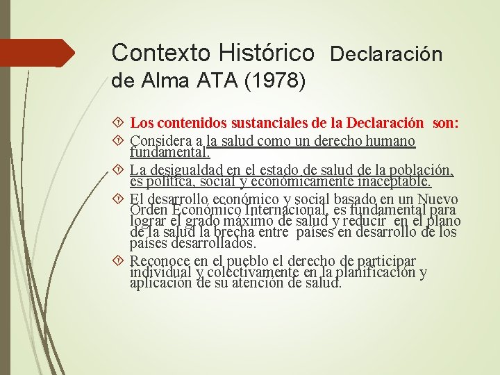 Contexto Histórico Declaración de Alma ATA (1978) Los contenidos sustanciales de la Declaración son: