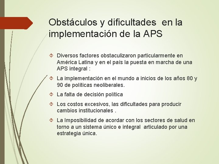 Obstáculos y dificultades en la implementación de la APS Diversos factores obstaculizaron particularmente en