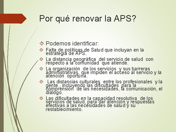 Por qué renovar la APS? Podemos identificar: Falta de políticas de Salud que incluyan