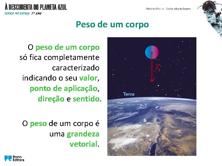 Peso de um corpo O peso de um corpo só fica completamente caracterizado indicando