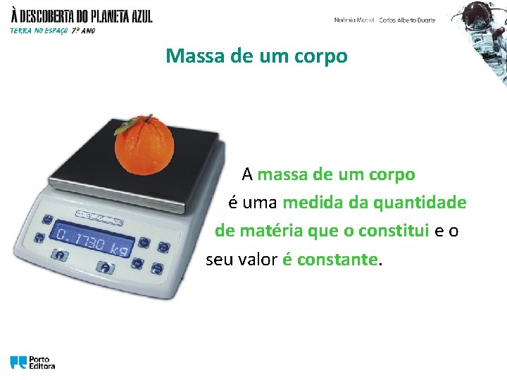 Massa de um corpo A massa de um corpo é uma medida da quantidade