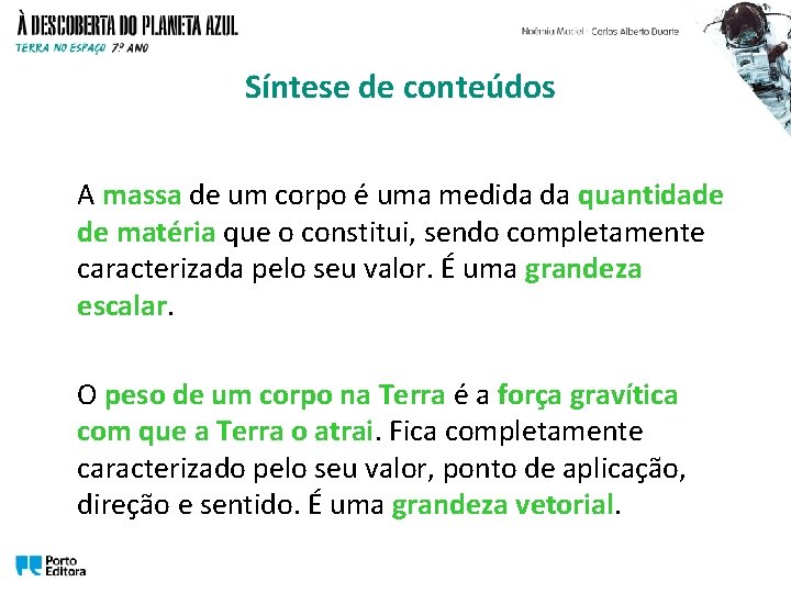 Síntese de conteúdos A massa de um corpo é uma medida da quantidade de