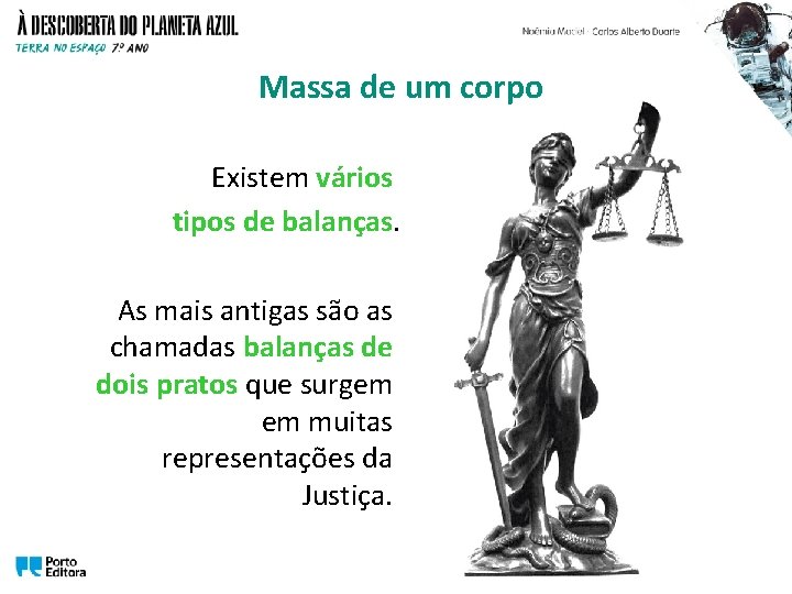 Massa de um corpo Existem vários tipos de balanças. As mais antigas são as