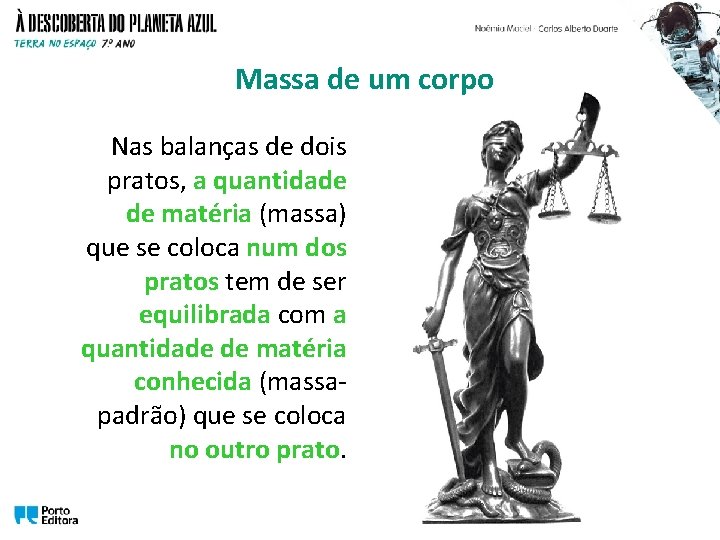 Massa de um corpo Nas balanças de dois pratos, a quantidade de matéria (massa)