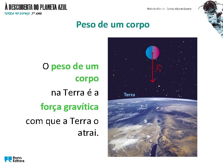 Peso de um corpo O peso de um corpo na Terra é a força