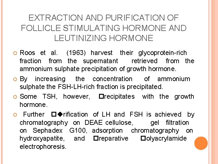 EXTRACTION AND PURIFICATION OF FOLLICLE STIMULATING HORMONE AND LEUTINIZING HORMONE Roos et al. (1963)