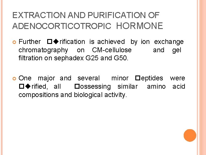 EXTRACTION AND PURIFICATION OF ADENOCORTICOTROPIC HORMONE Further purification is achieved by ion exchange chromatography