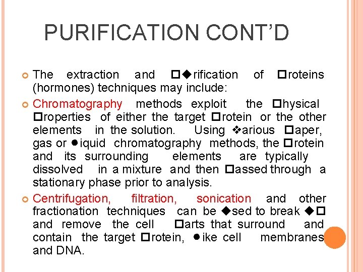 PURIFICATION CONT’D The extraction and purification of proteins (hormones) techniques may include: Chromatography methods