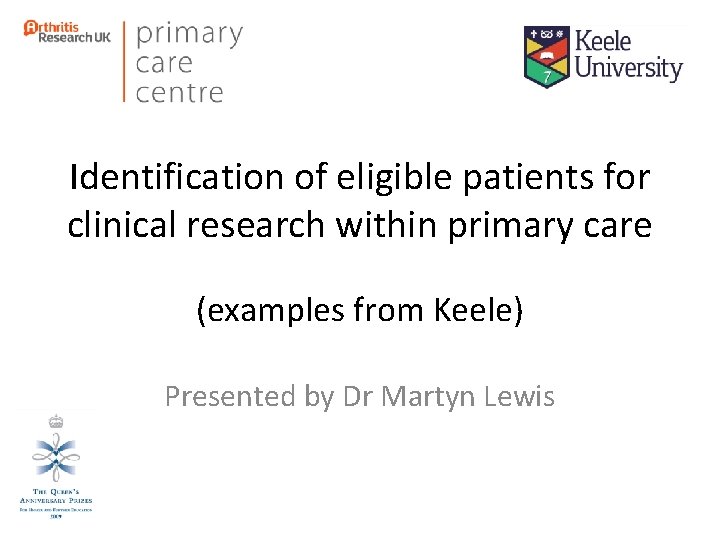Identification of eligible patients for clinical research within primary care (examples from Keele) Presented