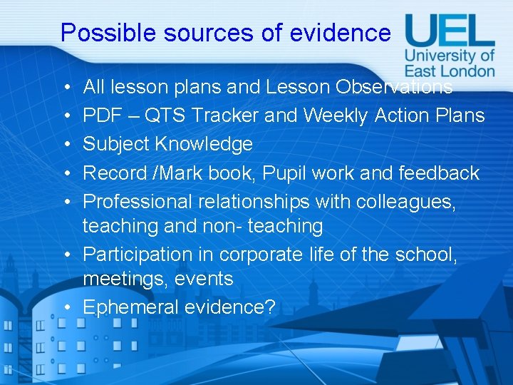 Possible sources of evidence • • • All lesson plans and Lesson Observations PDF