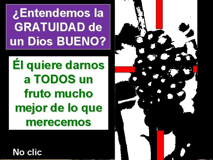 ¿Entendemos la GRATUIDAD de un Dios BUENO? Él quiere darnos a TODOS un fruto