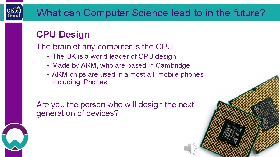 What can Computer Science lead to in the future? CPU Design The brain of