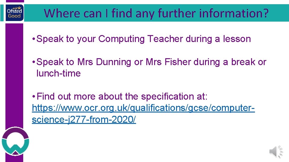 Where can I find any further information? • Speak to your Computing Teacher during