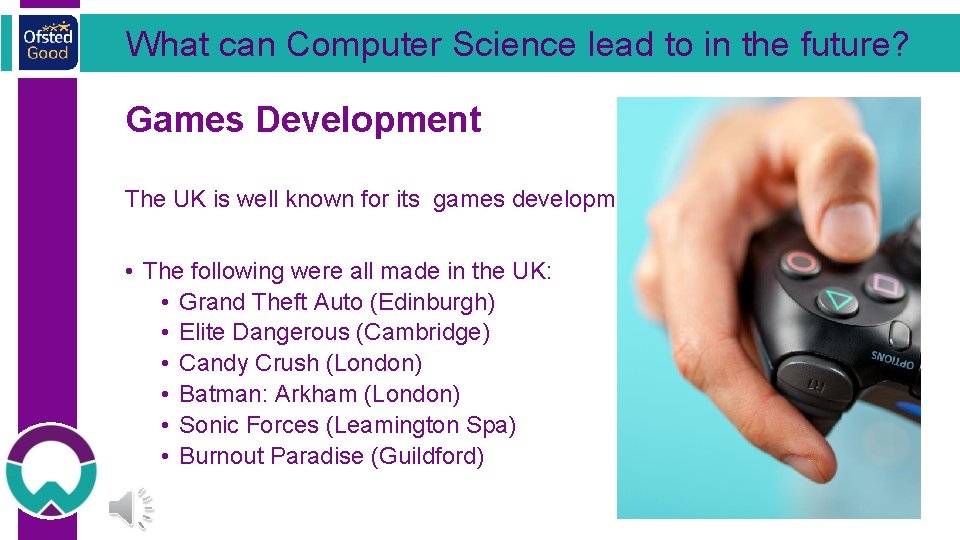 What can Computer Science lead to in the future? Games Development The UK is