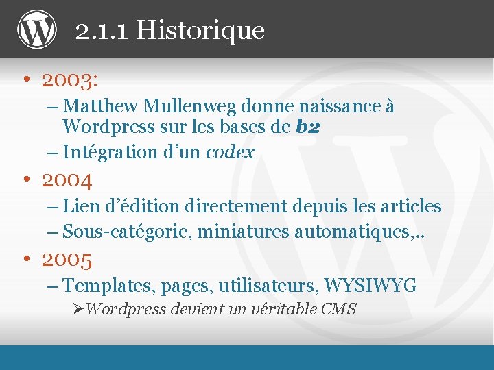 2. 1. 1 Historique • 2003: – Matthew Mullenweg donne naissance à Wordpress sur