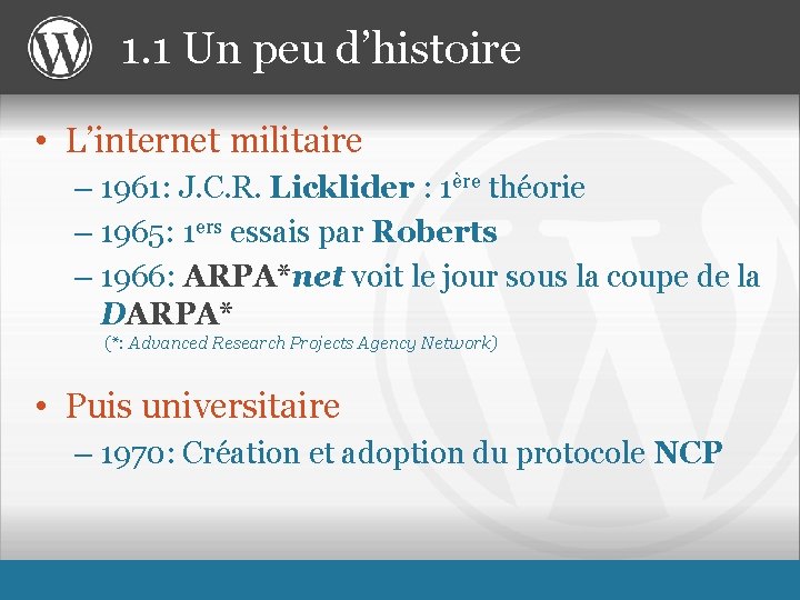 1. 1 Un peu d’histoire • L’internet militaire – 1961: J. C. R. Licklider