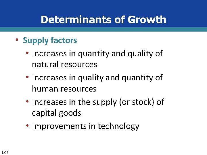 Determinants of Growth • Supply factors • Increases in quantity and quality of natural