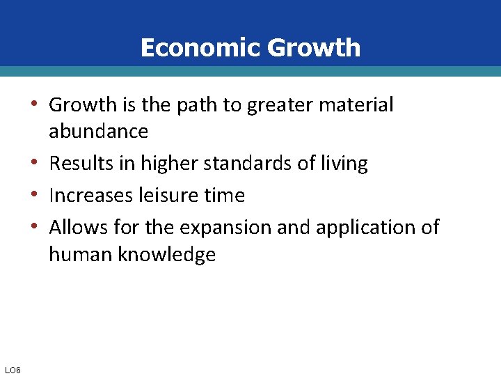 Economic Growth • Growth is the path to greater material abundance • Results in