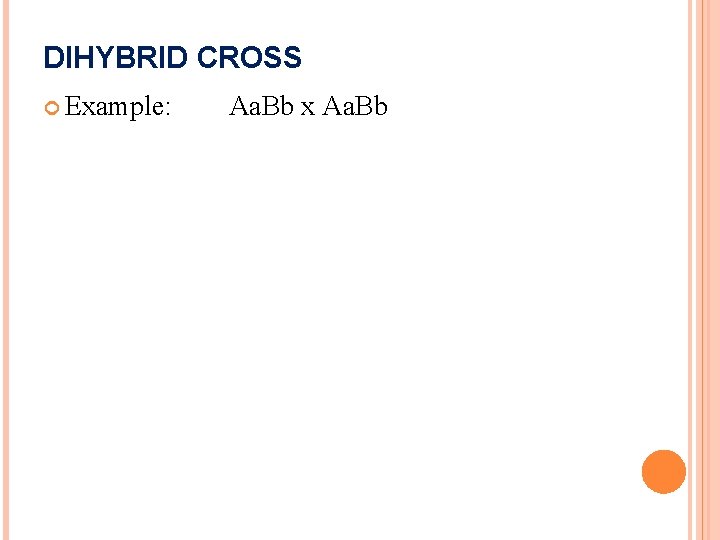 DIHYBRID CROSS Example: Aa. Bb x Aa. Bb 