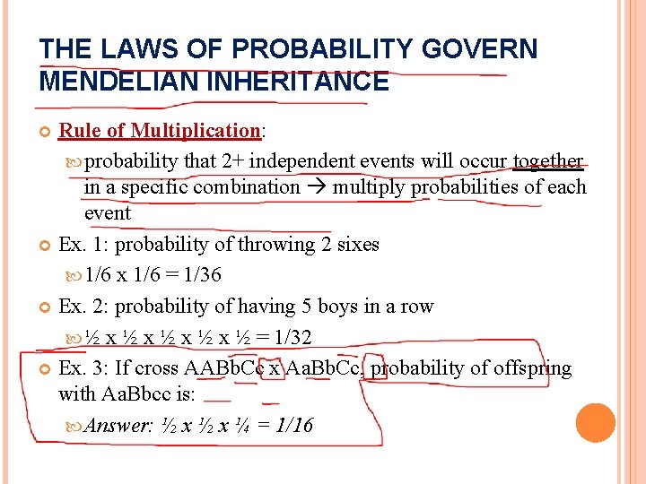 THE LAWS OF PROBABILITY GOVERN MENDELIAN INHERITANCE Rule of Multiplication: probability that 2+ independent