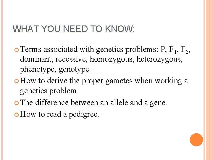 WHAT YOU NEED TO KNOW: Terms associated with genetics problems: P, F 1, F