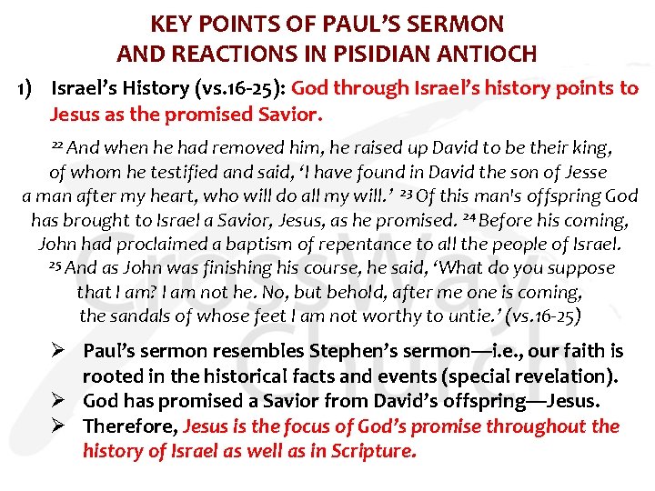KEY POINTS OF PAUL’S SERMON AND REACTIONS IN PISIDIAN ANTIOCH 1) Israel’s History (vs.