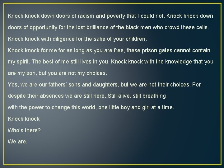 Knock knock down doors of racism and poverty that I could not. Knock knock