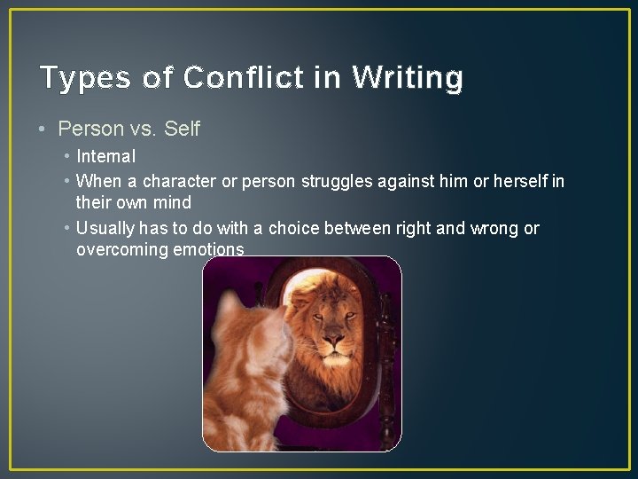 Types of Conflict in Writing • Person vs. Self • Internal • When a