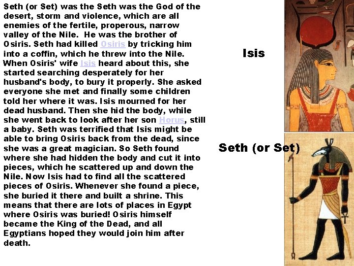 Seth (or Set) was the Seth was the God of the desert, storm and