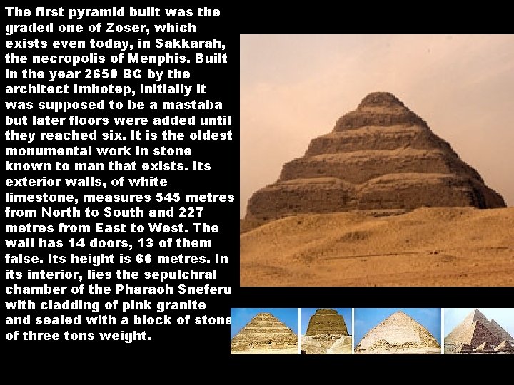 The first pyramid built was the graded one of Zoser, which exists even today,