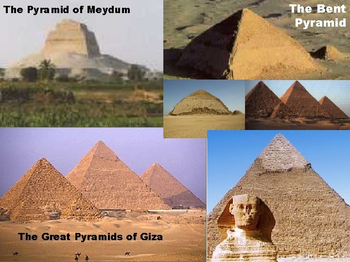 The Pyramid of Meydum The Great Pyramids of Giza The Bent Pyramid 