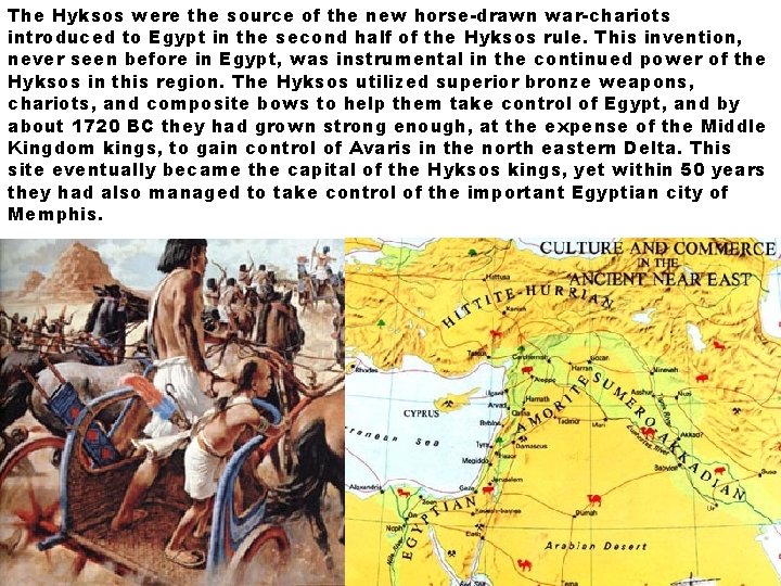 The Hyksos were the source of the new horse-drawn war-chariots introduced to Egypt in