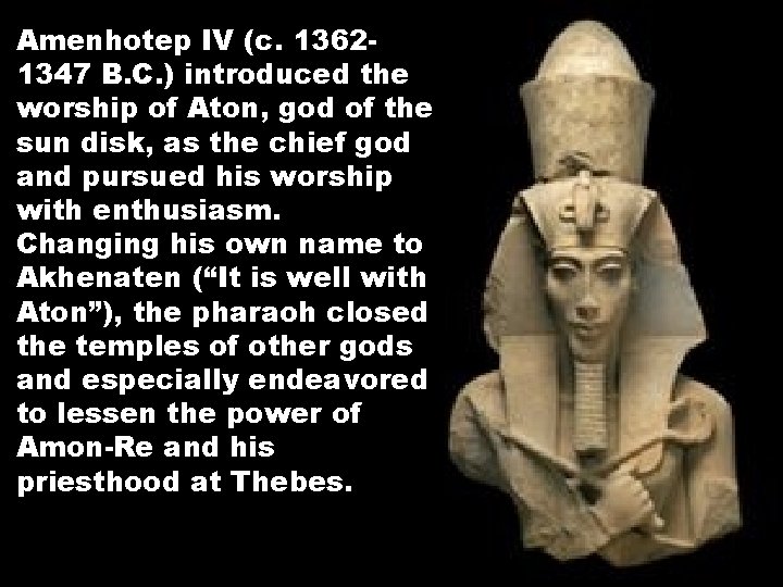 Amenhotep IV (c. 13621347 B. C. ) introduced the worship of Aton, god of
