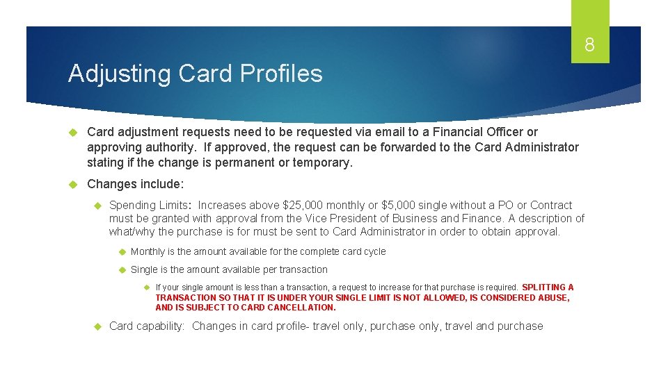 8 Adjusting Card Profiles Card adjustment requests need to be requested via email to